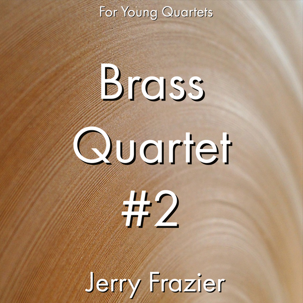 'Brass Quartet #2' by Jerry Frazier. Ensemble - Brass sheet music for school bands