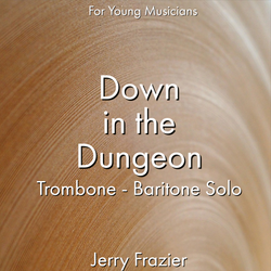 'Down in the Dungeon - Trombone' by Jerry Frazier. Ensemble - Brass sheet music for school bands