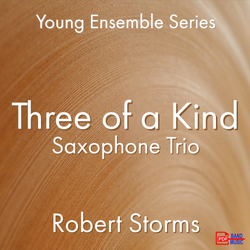 'Three of a Kind - Saxophone Trio' by Robert Storms. Ensemble - Woodwind sheet music for school bands