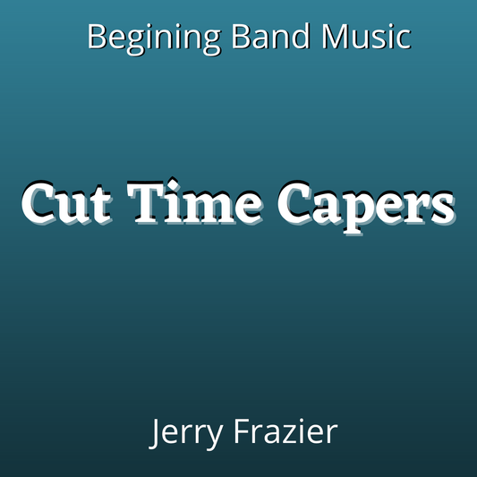 Cut Time Capers - PDF Band Music - Download quality band sheet music instantly