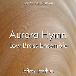 'Aurora Hymn - Low Brass Ensemble' by Jeffrey Parthun. Ensemble - Brass sheet music for school bands