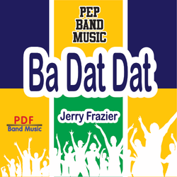'Ba Dat Dat' by Jerry Frazier. Pep Band sheet music for school bands