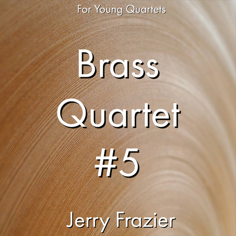'Brass Quartet #5' by Jerry Frazier. Ensemble - Brass sheet music for school bands