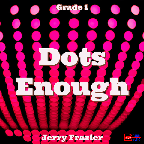 'Dots Enough' by Jerry Frazier. Grade 1 sheet music for school bands