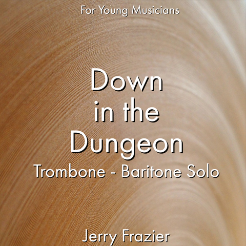 'Down in the Dungeon - Trombone' by Jerry Frazier. Ensemble - Brass sheet music for school bands