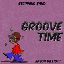 'Groove Time' by Jason Dilliott. Beginning Band sheet music for school bands