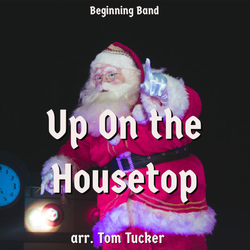 'Up on the Housetop' by Tom Tucker. Holiday Music sheet music for school bands