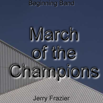'March of the Champions' by Jerry Frazier. Beginning Band sheet music for school bands