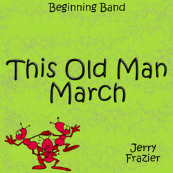 'This Old Man March' by Jerry Frazier. Beginning Band sheet music for school bands