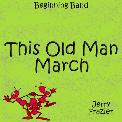 'This Old Man March' by Jerry Frazier. Beginning Band sheet music for school bands