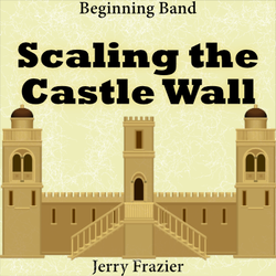 'Scaling the Castle Wall' by Jerry Frazier. Beginning Band sheet music for school bands