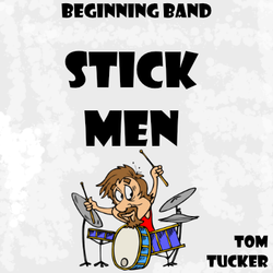 'Stick Men' by Tom Tucker. Beginning Band sheet music for school bands