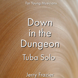 'Down in the Dungeon - Tuba' by Jerry Frazier. Ensemble - Brass sheet music for school bands