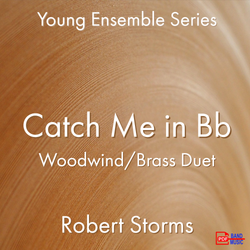 'Catch Me in Bb - Woodwind/Brass Duet' by Robert Storms. Ensemble - Woodwind sheet music for school bands