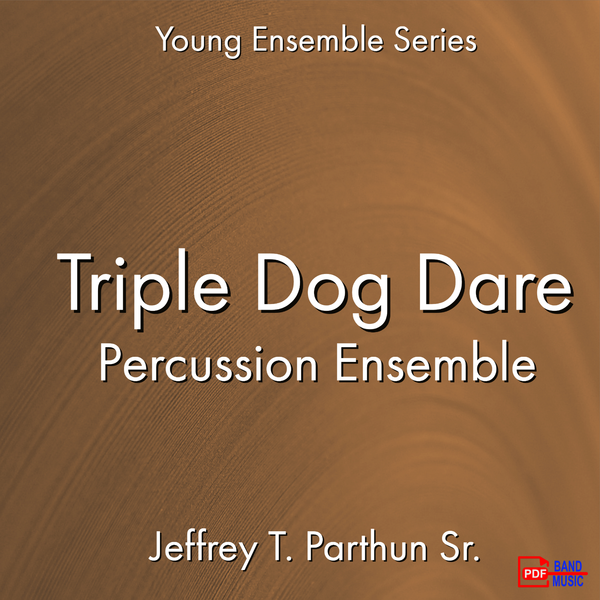 'Triple Dog Dare - Percussion Ensemble' by Jeffrey Parthun. Ensemble - Percussion sheet music for school bands