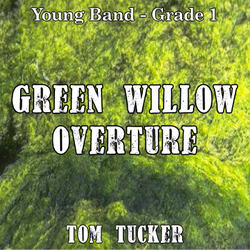 'Green Willow Overture' by Tom Tucker. Grade 1 sheet music for school bands