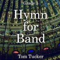 'Hymn for Band' by Tom Tucker. Grade 3 sheet music for school bands