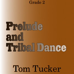 'Prelude and Tribal Dance' by Tom Tucker. Grade 2 sheet music for school bands
